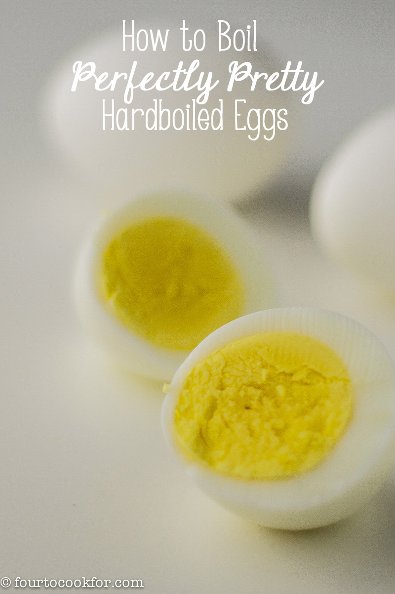 Perfectly Pretty Hard-Boiled Eggs - Four to Cook For